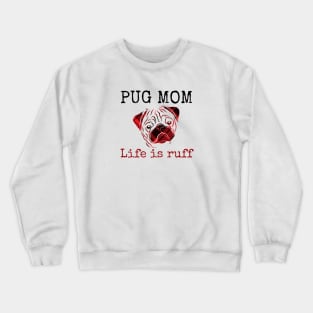 Pug Mom Life is Ruff Crewneck Sweatshirt